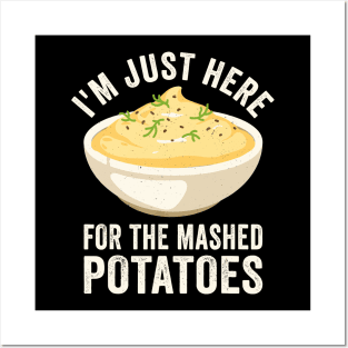 I'm Just Here For The Mashed Potatoes Posters and Art